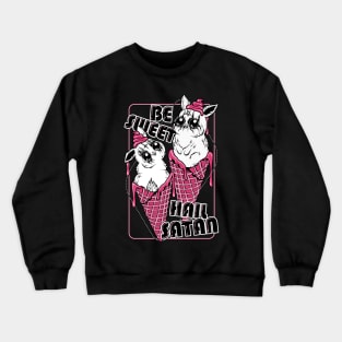 Be Sweet. Hail Satan. Crewneck Sweatshirt